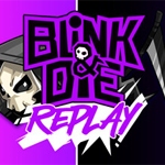 Blink and Die Replay